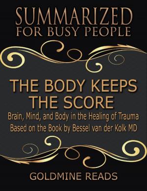 Cover of the book The Body Keeps the Score - Summarized for Busy People: Brain, Mind, and Body In the Healing of Trauma: Based on the Book by Bessel van der Kolk MD by Doreen Milstead