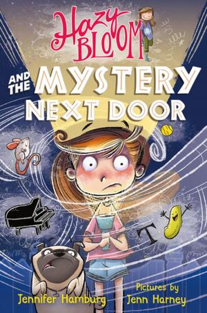 Cover of the book Hazy Bloom and the Mystery Next Door by Lindsay Hunter