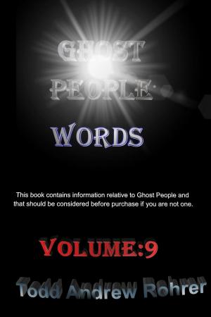 Cover of the book Ghost People Words: Volume 9 by Todd Andrew Rohrer