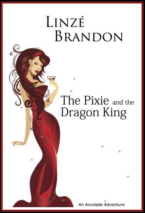 Cover of the book The Pixie and the Dragon King by Linzé Brandon, Vanessa Wright, Carmen Botman, Natalie Rivener, Richard T Wheeler
