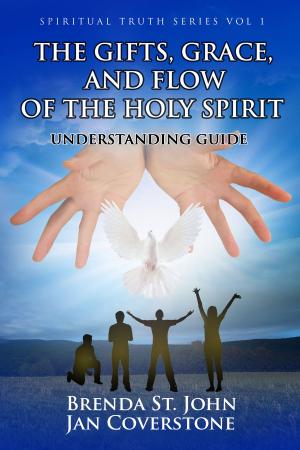 Book cover of Spiritual Truth Series vol 1 The Gifts, Grace, and Flow of the Holy Spirit Understanding Guide