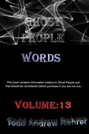 Cover of the book Ghost People Words: Volume : 13 by Todd Andrew Rohrer