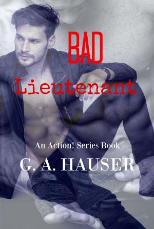 Cover of the book Bad Lieutenant- An Action! Series Book 40 by GA Hauser