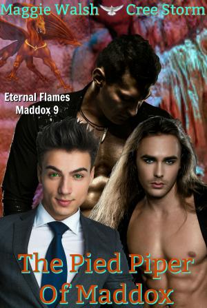 Cover of the book The Pied Piper Of Maddox Eternal Flames Maddox 9 by Maggie Walsh, Cree Storm
