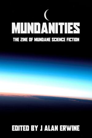 Cover of the book Mundanities Issue 1 by J Alan Erwine