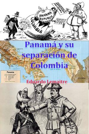 Cover of the book Panamá y su separación de Colombia by José Alfonso Rodríguez