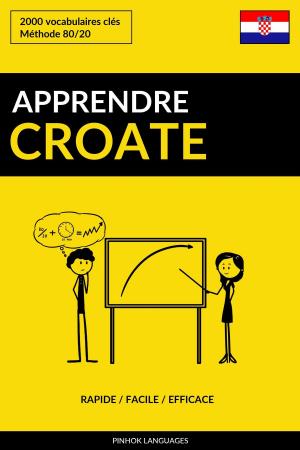 Cover of the book Apprendre le croate: Rapide / Facile / Efficace: 2000 vocabulaires clés by Pinhok Languages