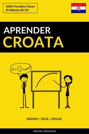 Cover of the book Aprender Croata: Rápido / Fácil / Eficaz: 2000 Vocablos Claves by Pinhok Languages