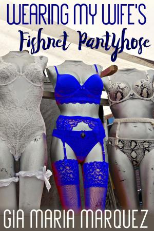 Cover of the book Wearing My Wife's Fishnet Pantyhose by G.R. Richards
