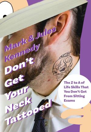 Cover of the book Don't Get Your Neck Tattooed: The Z to A of Life Skills You Don't Get From Sitting Exams by David Avoura King