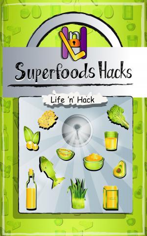 Book cover of Superfoods Hacks: 15 Simple Practical Hacks to Get Healthy and Stay Healthy with Superfoods
