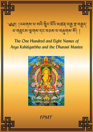 Cover of the book The One Hundred and Eight Names of Arya Kshitigarbha and the Dharani Mantra eBook by FPMT