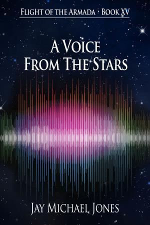 Cover of the book Flight of the Armada Book XV A Voice From The Stars by Jay Michael Jones