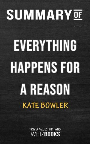 Book cover of Summary of Everything Happens for a Reason: And Other Lies I've Loved by Kate Bowler | Trivia/Quiz for Fans