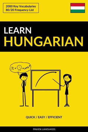 Cover of the book Learn Hungarian: Quick / Easy / Efficient: 2000 Key Vocabularies by Pinhok Languages