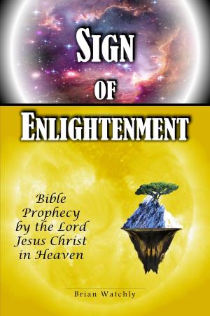 Cover of the book Sign of Enlightenment: Bible Prophecy by the Lord Jesus Christ in heaven by Nicholas Papanicolaou