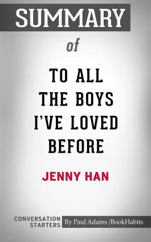 Cover of the book Summary of To All the Boys I've Loved Before by Jenny Han | Conversation Starters by Paul Adams