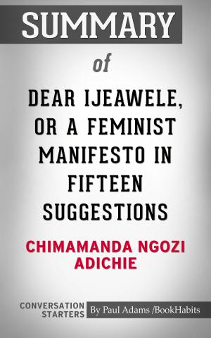 Cover of the book Summary of Dear Ijeawele, or A Feminist Manifesto in Fifteen Suggestions by Chimamanda Ngozi Adichie | Conversation Starters by Paul Adams