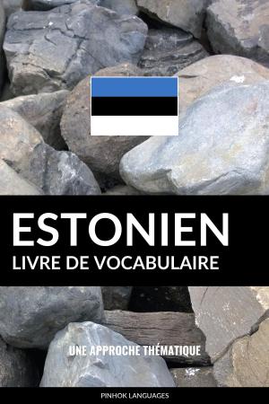 Cover of the book Livre de vocabulaire estonien: Une approche thématique by Pinhok Languages