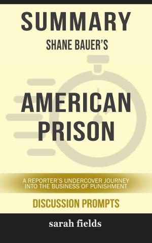 Book cover of Summary of American Prison: A Reporter's Undercover Journey into the Business of Punishment by Shane Bauer (Discussion Prompts)