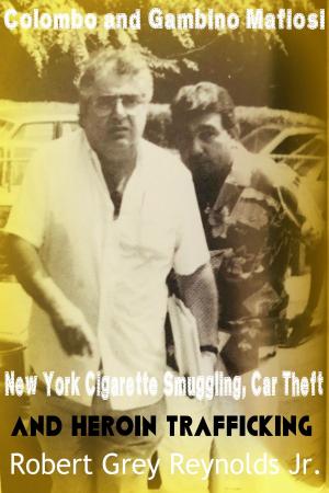 Cover of the book Colombo and Gambino Mafiosi New York Cigarette Smuggling, Car Theft and Heroin Trafficking by Sylvain Meunier