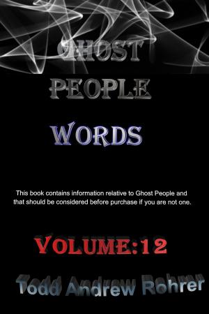 Cover of the book Ghost People Words: Volume 12 by Todd Andrew Rohrer