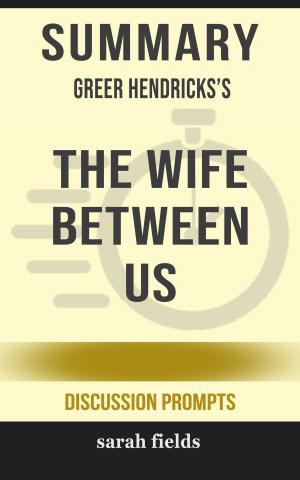 Cover of the book Summary of The Wife Between Us by Greer Hendricks (Discussion Prompts) by SpeedyReads