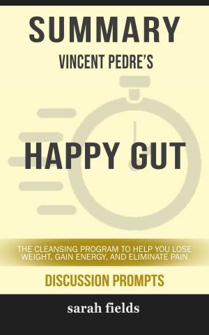 Cover of the book Summary of Happy Gut: The Cleansing Program to Help You Lose Weight, Gain Energy, and Eliminate Pain by Vincent Pedre (Discussion Prompts) by SpeedyReads