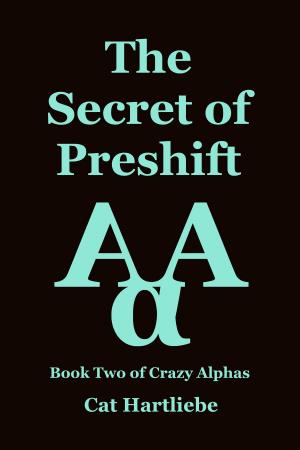 Cover of the book The Secret of Preshift by Cat Hartliebe