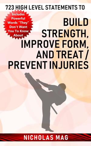 Cover of the book 723 High Level Statements to Build Strength, Improve Form, and Treat/Prevent Injuries by Roshan M Sharma