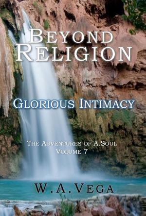 Cover of the book Beyond Religion: Glorious Intimacy by Cathy Morenzie