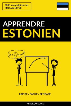 Cover of the book Apprendre l'estonien: Rapide / Facile / Efficace: 2000 vocabulaires clés by Pinhok Languages