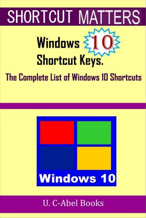 Cover of the book Windows 10 Shortcut Keys: The Complete List of Windows 10 Shortcuts by Patrizia Riello Pera