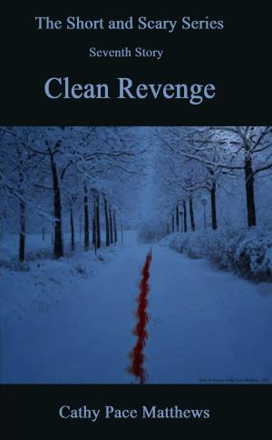 Cover of the book 'The Short and Scary Series' Clean Revenge by DK Mason, Mary Dunaway, Patricia Knight, Sitarra 
