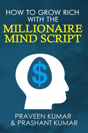Cover of the book How to Grow Rich with The Millionaire Mind Script by Praveen Kumar, Prashant Kumar