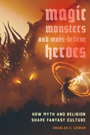 Cover of the book Magic, Monsters, and Make-Believe Heroes by Guthrie P. Ramsey Jr.