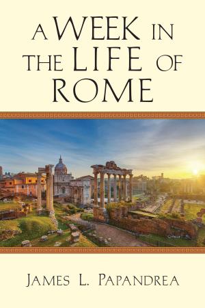 Cover of the book A Week in the Life of Rome by Brian Han Gregg