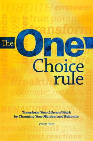 Cover of the book The One Choice Rule: Transform Your Life and Work By Changing Your Mindset and Behavior by Rasheeal Dixon