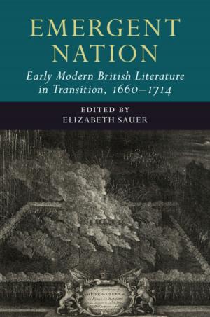 Cover of the book Emergent Nation: Early Modern British Literature in Transition, 1660–1714: Volume 3 by 