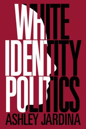 Cover of the book White Identity Politics by Beth A. Berkowitz
