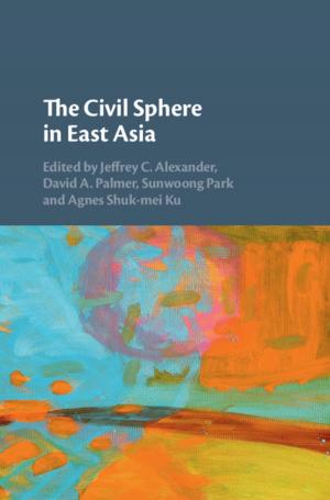 Cover of the book The Civil Sphere in East Asia by Rakesh V. Vohra