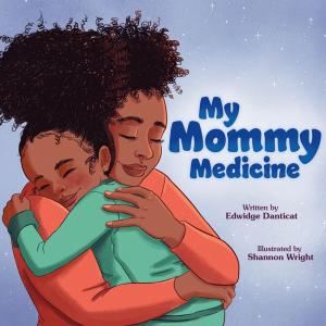 Cover of My Mommy Medicine by Edwidge Danticat, Roaring Brook Press