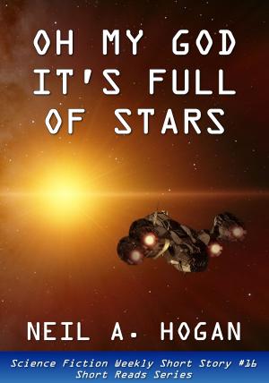 Cover of the book Oh My God. It's Full of Stars. Science Fiction Weekly Short Story #16: Short Reads Series by Jason Hogan