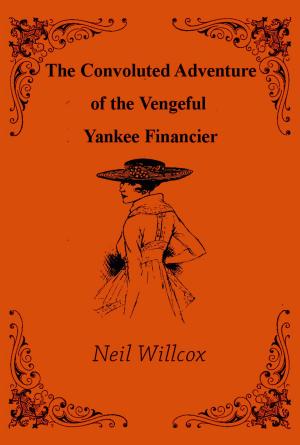 Cover of the book The Convoluted Adventure of the Vengeful Yankee Financier by Maria Dziedzan