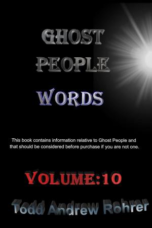 Cover of the book Ghost People Words: Volume:10 by Todd Andrew Rohrer