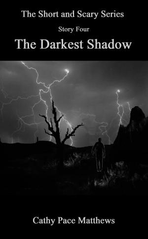 Cover of the book 'The Short and Scary Series' The Darkest Shadow by Cathy Pace Matthews