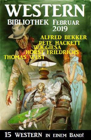 Cover of the book Wildwest Bibliothek Februar 2019 – 15 Western in einem Band by Alfred Bekker