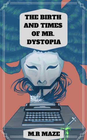 Cover of the book The Birth and Times of Mr. Dystopia by Darragh Metzger