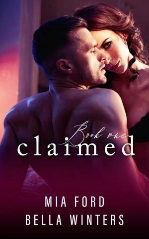 Cover of the book Claimed by Mia Ford, Bella Winters