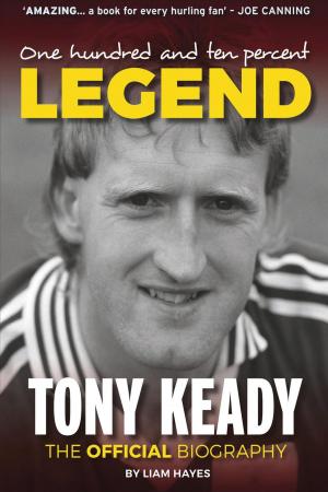 Book cover of One Hundred and Ten Percent Legend: The Tony Keady Biography